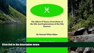 Deals in Books  The Albert N Yanza, Great Basin of the Nile and Explorations of the Nile Sources.