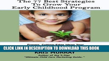 [DOWNLOAD] PDF The 77 Best Strategies to Grow Your Early Childhood Program: Proven, Cutting-Edge