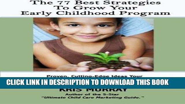 [DOWNLOAD] PDF The 77 Best Strategies to Grow Your Early Childhood Program: Proven, Cutting-Edge