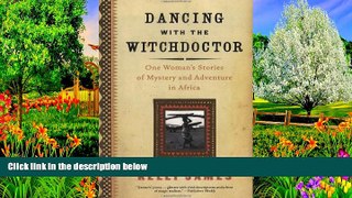 READ NOW  Dancing with the Witchdoctor: One Woman s Stories of Mystery and Adventure in Africa
