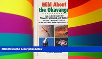 Must Have  Wild About the Okavango: All-In-One Guide to Common Animals and Plants of the Okavango