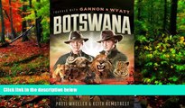 READ NOW  Travels with Gannon and Wyatt: Botswana  Premium Ebooks Online Ebooks