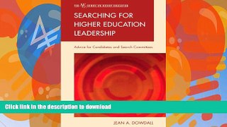 FAVORITE BOOK  Searching for Higher Education Leadership: Advice for Candidates and Search