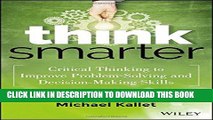 [EBOOK] DOWNLOAD Think Smarter: Critical Thinking to Improve Problem-Solving and Decision-Making