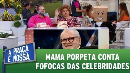 Download Video: Mama Porpeta conta fofocas das celebridades