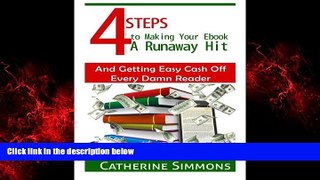 READ book  4 Steps to Making Your Ebook A Runaway Hit: And Getting Easy Cash Off Every Damn