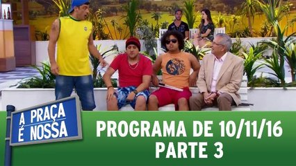 A Praça é Nossa - 10.11.16 - Parte 3