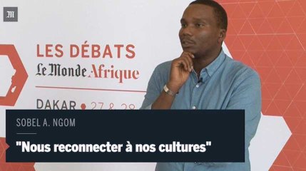 Sobel Ngom : " Les jeunes africains doivent se connecter à nos cultures"