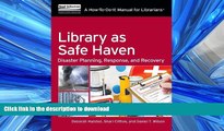 READ BOOK  Library as Safe Haven: Disaster Planning, Response, and Recovery (How to Do It Manuals