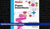 READ BOOK  Make: Paper Inventions: Machines that Move, Drawings that Light Up, and Wearables and
