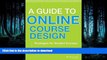 FAVORITE BOOK  A Guide to Online Course Design: Strategies for Student Success FULL ONLINE