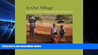 Must Have  In Our Village: Kambi ya Simba Through the Eyes of Its Youth  READ Ebook Online Audiobook