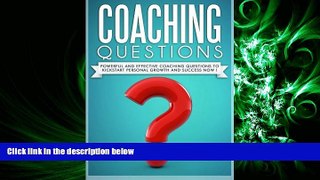 EBOOK ONLINE  Coaching Questions: Powerful And Effective Coaching Questions To Kickstart Personal