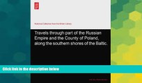 READ FULL  Travels Through Part of the Russian Empire and the Country of Poland Along the Southern