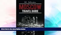 READ FULL  Moscow: Moscow Travel Guide (Moscow Travel Guide, Russian History) (Volume 1)  Premium
