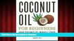 Buy book  Coconut Oil for Beginners - Your Coconut Oil Miracle Guide: Health Cures, Beauty, Weight