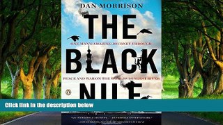 READ NOW  The Black Nile: One Man s Amazing Journey Through Peace and War on the World s Longest