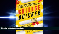 READ book  College, Quicker: 24 Practical Ways to Save Money and Get Your Degree Faster  BOOK
