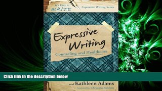READ book  Expressive Writing: Counseling and Healthcare (It s Easy to W.R.I.T.E. Expressive