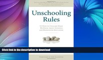 FAVORITE BOOK  Unschooling Rules: 55 Ways to Unlearn What We Know About Schools and Rediscover