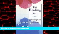 Best book  The Healing Bath: Using Essential Oil Therapy to Balance Body Energy online for ipad
