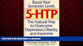 Read books  5-HTP, Boost Your Serotonin Levels, the Natural Way to Overcome Depression, Obesity,