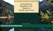 Deals in Books  Crossing the Shadow Line: Travels in South-East Asia  Premium Ebooks Online Ebooks