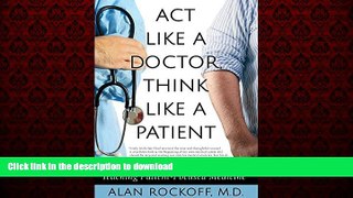 liberty books  Act Like a Doctor, Think Like a Patient: Teaching Patient-Focused Medicine