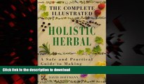 Read books  The Complete Illustrated Holistic Herbal : A Safe and Practical Guide to Making and