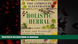 Read books  The Complete Illustrated Holistic Herbal : A Safe and Practical Guide to Making and