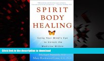 Read books  Spirit Body Healing: Using Your Mind s Eye to Unlock the Medicine Within online pdf