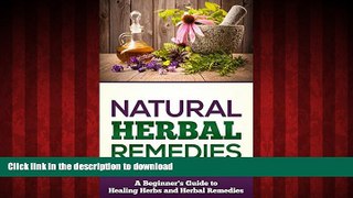 Read book  Natural Herbal Remedies: A Beginners Guide To Healing Herbs and Herbal Remedies (Healng