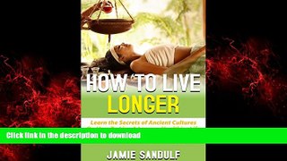 Best book  How to Live Longer: Learn the Secrets of Ancient Cultures on How to Live a Longer,