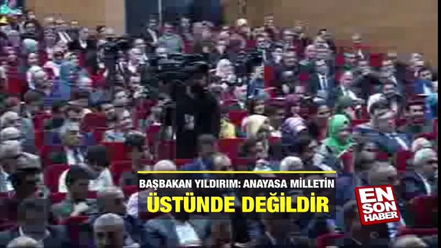 Başbakan Yıldırım: Anayasa milletin üstünde değildir