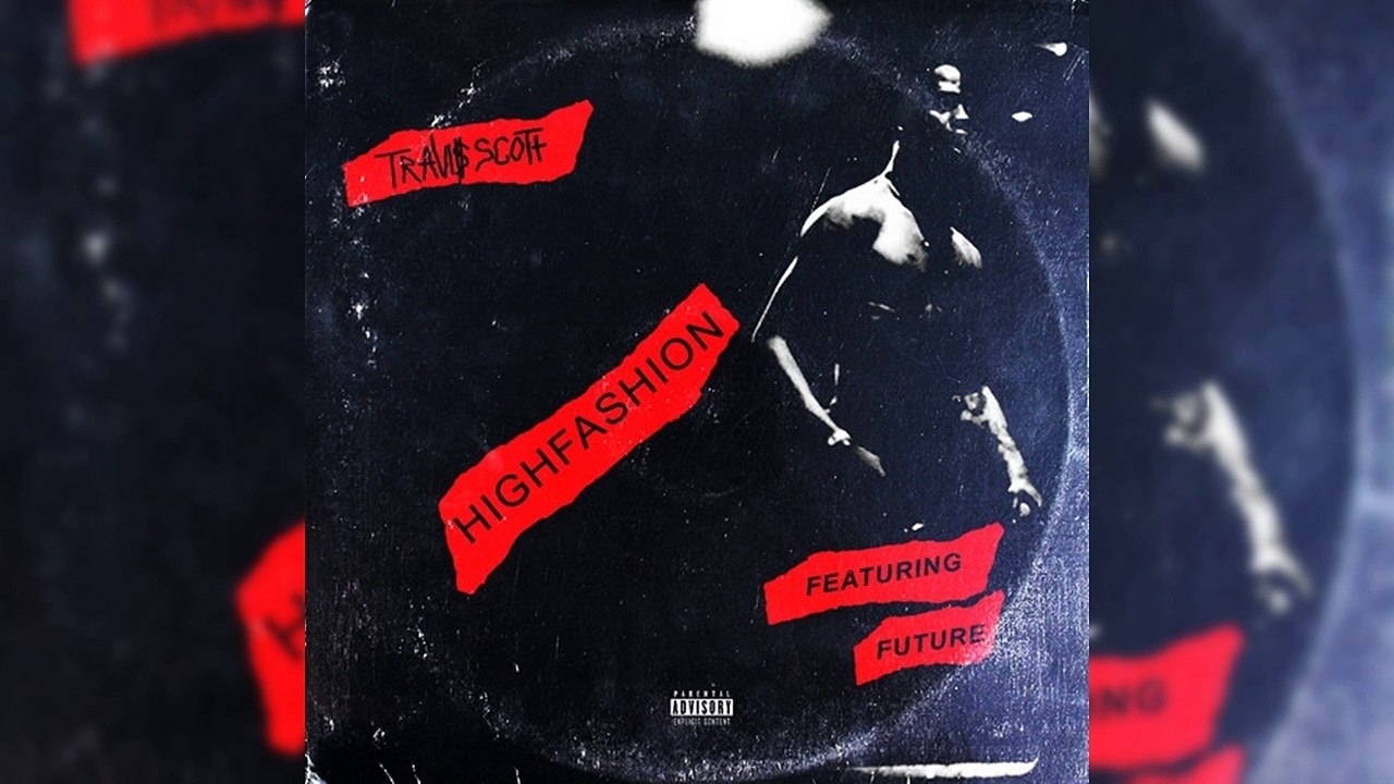 Travis Scott Ft. Future - High Fashion