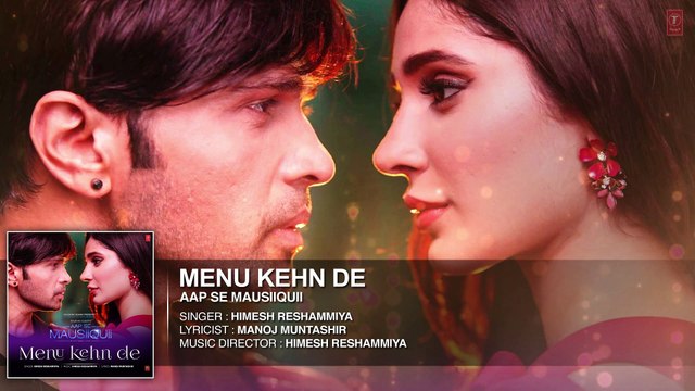 Menu Kehn De (Full Audio) | AAP SE MAUSIIQUII | Himesh Reshammiya Latest Song 2016 | T-Series
