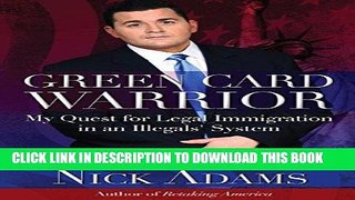 Ebook Green Card Warrior: My Quest for Legal Immigration in an Illegals  System Free Read