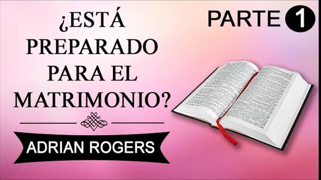 Estás preparado para el matrimonio Parte 1 | ADRIAN ROGERS | EL AMOR QUE VALE | PREDICAS CRISTIANAS