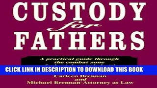 Ebook Custody for Fathers : A Practical Guide Through the Combat Zone of a Brutal Custody Battle