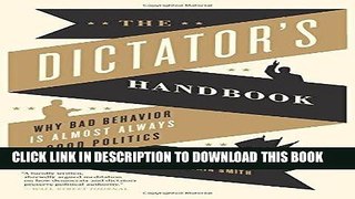 Best Seller The Dictator s Handbook: Why Bad Behavior is Almost Always Good Politics Free Read