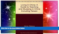 Must Have  Living in China: A Guide to Teaching and Studying in China Including Taiwan  Full Ebook