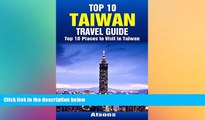 Must Have  Top 10 Places to Visit in Taiwan - Top 10 Taiwan Travel Guide (Includes Taipei, Tainan,