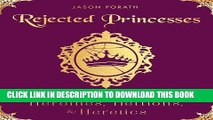 [PDF] Rejected Princesses: Tales of History s Boldest Heroines, Hellions, and Heretics Popular