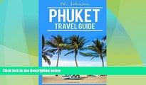 Big Sales  Phuket: Phuket Travel Guide (Phuket Travel Guide 2016, Phuket Thailand) (Volume 1)