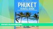 Big Sales  Phuket: Phuket Travel Guide (Phuket Travel Guide 2016, Phuket Thailand) (Volume 1)