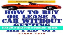 [PDF] How to Buy or Lease a Car Without Getting Ripped Off Full Collection