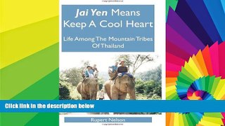 Ebook Best Deals  Jai Yen Means Keep A Cool Heart: Life Among The Mountain Tribes Of Thailand