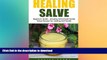 FAVORITE BOOK  Healing Salve: Beginners Guide - Amazing Homemade Herbal Salves Recipes for