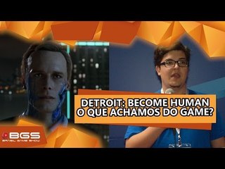 Detroit: Become Human - O que achamos do game? [BGS 2016]