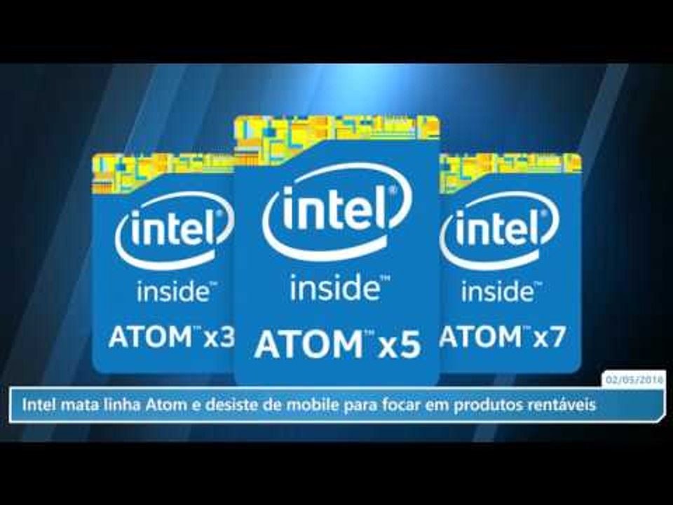 Intel mata linha Atom e desiste de mobile para focar em produtos rentáveis